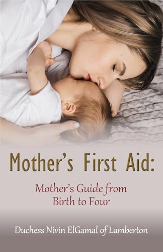 Mother’s First Aid: Mother’s Guide from Birth to Four