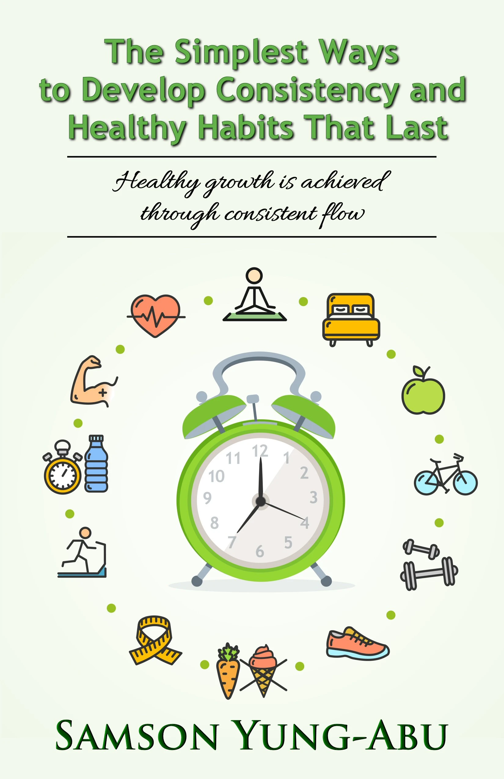 The Simplest Ways to Develop Consistency and Healthy Habits That Last