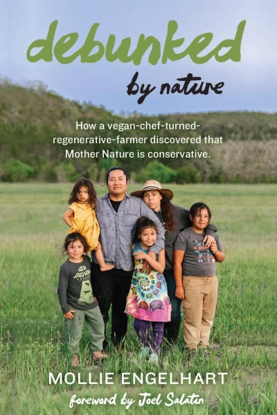 Debunked by Nature: How a Vegan-Chef-Turned-Regenerative-Farmer Discovered that Mother Nature Is a Conservative