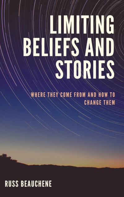 Limiting Beliefs and Stories: Where They Come from and How to Change Them