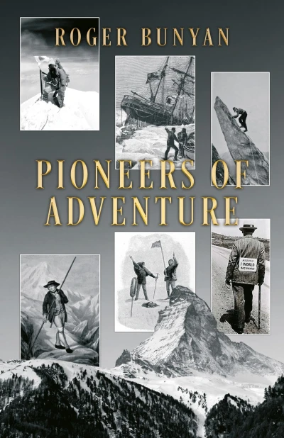 Pioneers of Adventure: The stories of 30 trailblazers from the mountains, the oceans, polar regions, cycling, trekking, skiing and caving