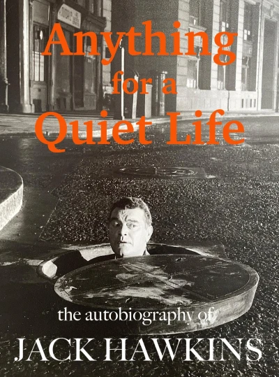 Anything For A Quiet Life: The autobiography of Jack Hawkins